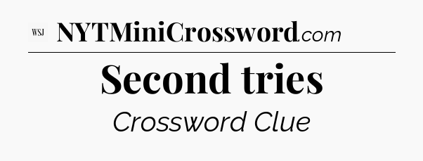 Second tries - WSJ Crossword