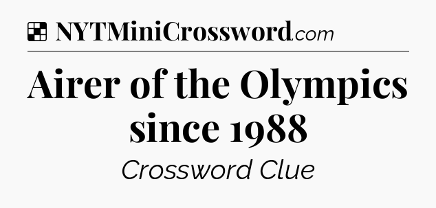 Solution: Airer of the Olympics since 1988 - NYT Crossword