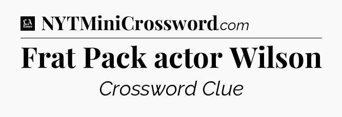 Frat Pack actor Wilson - LA Times Crossword