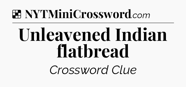 Solution: Unleavened Indian flatbread - NYT Crossword