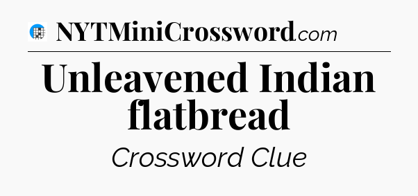 Unleavened Indian flatbread Crossword Clue