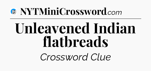Unleavened Indian flatbreads Crossword Clue