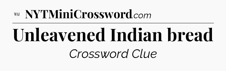 Unleavened Indian bread - WSJ Crossword