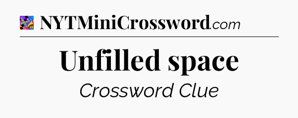 Unfilled space Crossword Clue