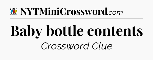 Baby bottle contents Crossword Clue