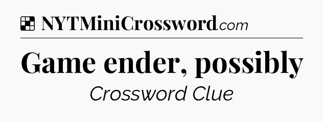Solution: Game ender, possibly - NYT Crossword