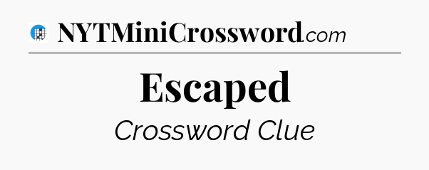 Escaped Crossword Clue