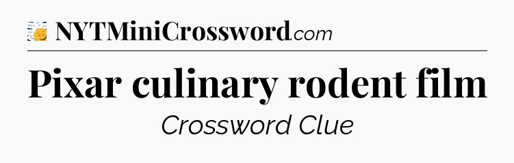 Pixar culinary rodent film - 7 Little Words