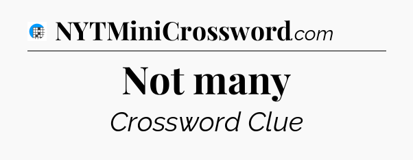 Not many Crossword Clue