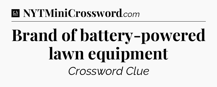 Brand of battery-powered lawn equipment - LA Times Crossword