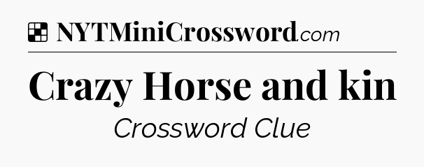Solution: Crazy Horse and kin - NYT Crossword