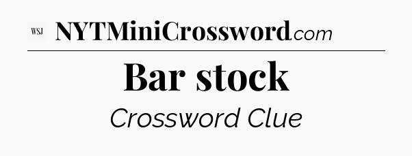 Bar stock - WSJ Crossword