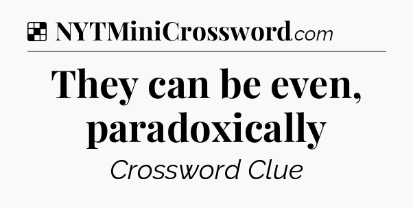Solution: They can be even, paradoxically - NYT Crossword