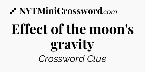 Solution: Effect of the moon's gravity - NYT Crossword