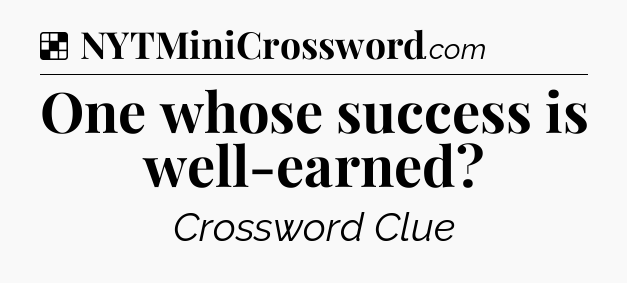 Solution: One whose success is well-earned - NYT Crossword