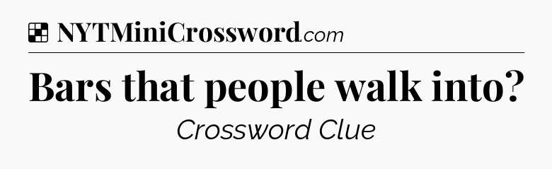 Solution: Bars that people walk into - NYT Crossword