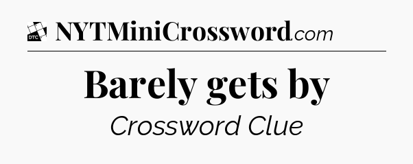 Barely gets by - Daily Themed Classic Crossword
