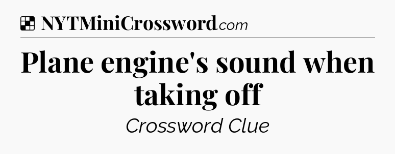 Solution: Plane engine's sound when taking off - NYT Crossword