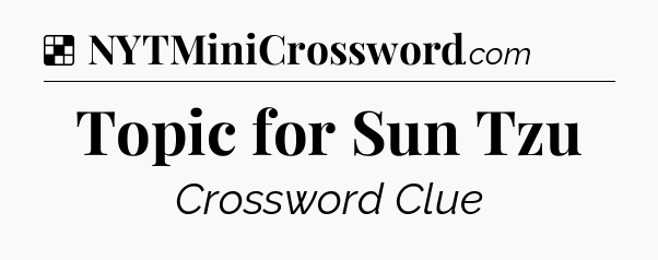 Solution: Topic for Sun Tzu - NYT Crossword