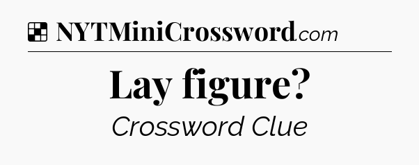 Solution: Lay figure - NYT Crossword