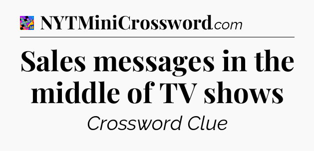 Sales messages in the middle of TV shows Crossword Clue