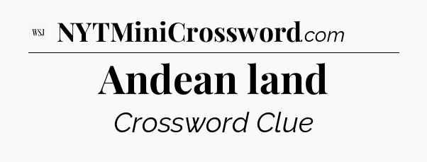 Andean land - WSJ Crossword