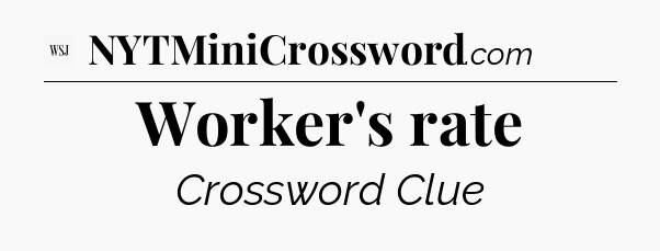 Worker's rate - WSJ Crossword