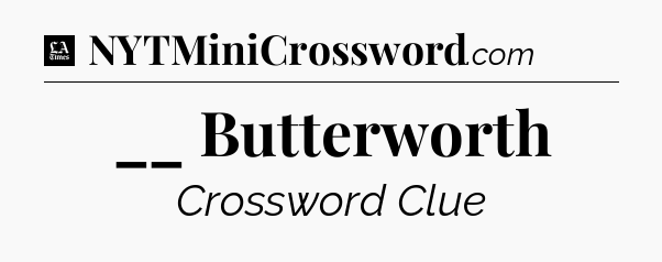 __ Butterworth - LA Times Crossword