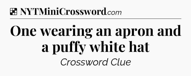 Solution: One wearing an apron and a puffy white hat - NYT Crossword