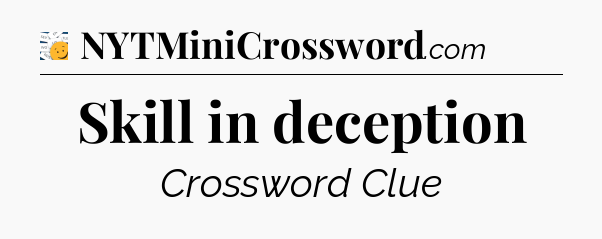 Skill in deception - 7 Little Words