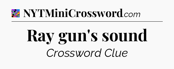 Ray gun's sound Crossword Clue
