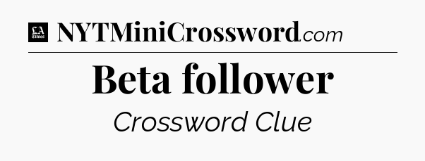 Beta follower - LA Times Crossword