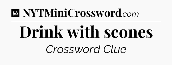 Drink with scones - LA Times Crossword