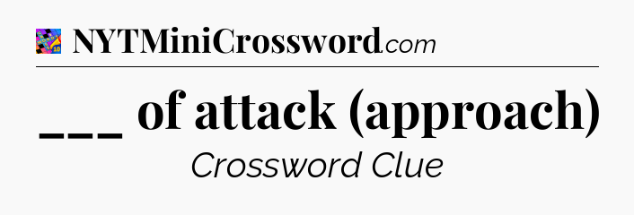 ___ of attack (approach) Crossword Clue
