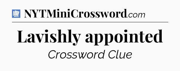 Lavishly appointed Puzzle Page Crossword Clue