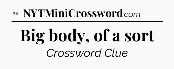 Big body, of a sort - WSJ Crossword