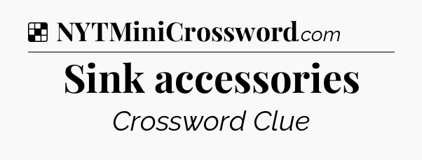 Solution: Sink accessories - NYT Crossword
