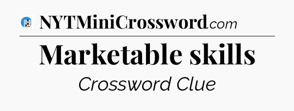 Marketable skills Crossword Clue