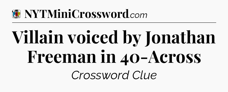 Villain voiced by Jonathan Freeman in 40-Across Crossword Clue