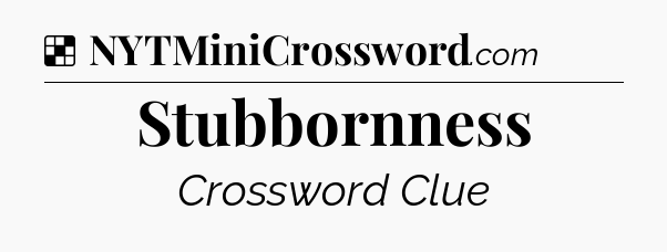 Solution: Stubbornness - NYT Crossword