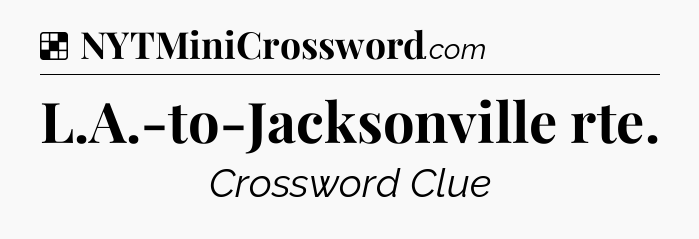Solution: L.A.-to-Jacksonville rte - NYT Crossword