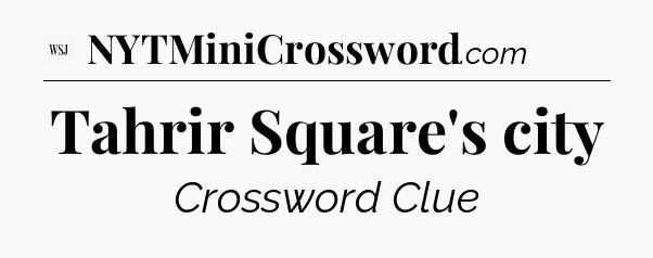 Tahrir Square's city - WSJ Crossword