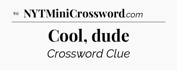 Cool, dude - WSJ Crossword