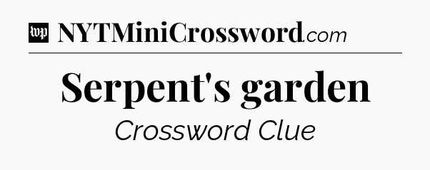 Serpent's garden Crossword Clue