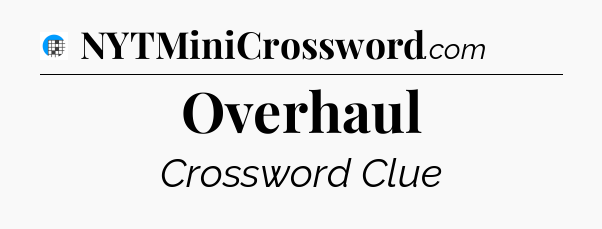 Overhaul Crossword Clue