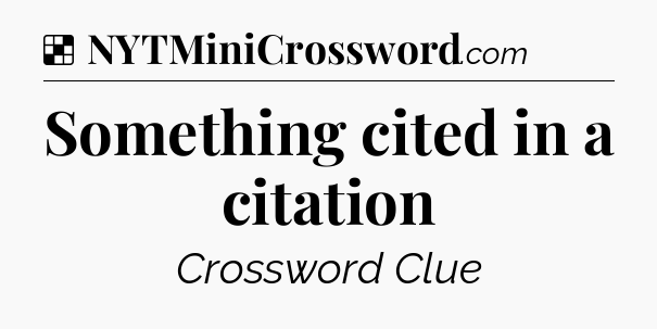 Solution: Something cited in a citation - NYT Crossword