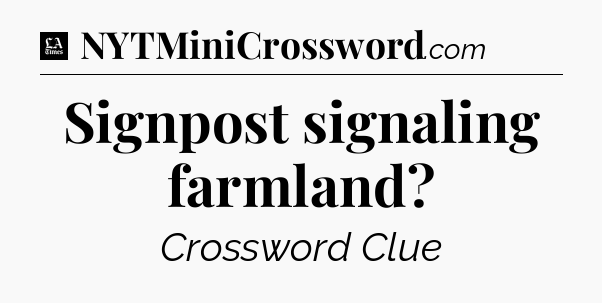 Signpost signaling farmland - LA Times Crossword