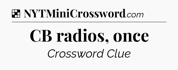 Solution: CB radios, once - NYT Crossword