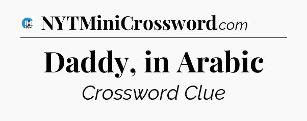 Daddy, in Arabic Crossword Clue