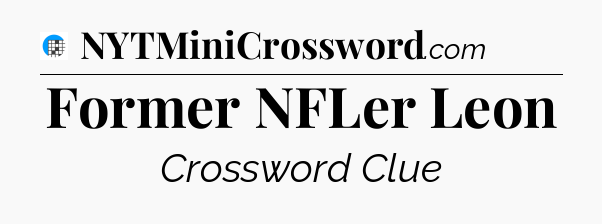 Former NFLer Leon Crossword Clue